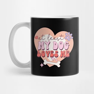 At Least My Dog Loves Me Dog Lover Animal Lover Mug